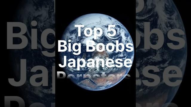 Top 5 big boobs japanese pornstars Top 5 big boobs japanese pornstars