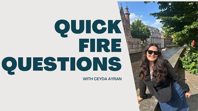 Quick fire questions ceyda ayran! Quick fire questions ceyda ayran!