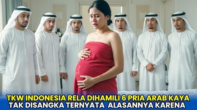 Viral‼️tkw indonesia rela dihamili 6 pria arab kaya, tak disangka alasannya mereka berbuat... Viral‼️tkw indonesia rela dihamili 6 pria arab kaya, tak disangka alasannya mereka berbuat...