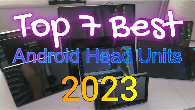 2023's top 7 android head units 2023's top 7 android head units