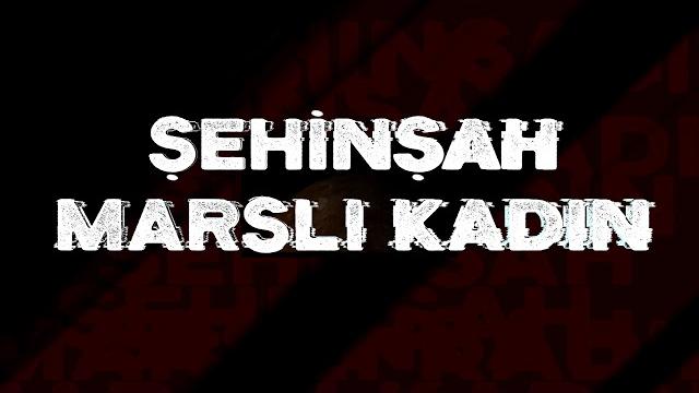 Şehinşah - marslı kadın Şehinşah - marslı kadın