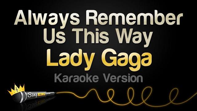Lady gaga - always remember us this way (karaoke version) Lady gaga - always remember us this way (karaoke version)
