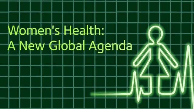 Women's health: a new global agenda Women's health: a new global agenda