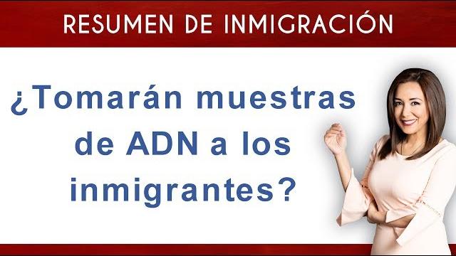 ¿tomarán muestras de adn a los inmigrantes? ¿tomarán muestras de adn a los inmigrantes?