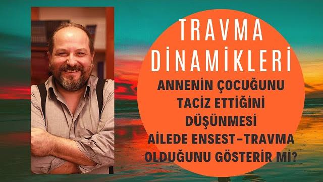 Anneni̇n çocuğunu taci̇z etti̇ği̇ni̇ düşünmesi̇, ai̇lede ensest-travma olduğunu gösteri̇r mi̇? Anneni̇n çocuğunu taci̇z etti̇ği̇ni̇ düşünmesi̇, ai̇lede ensest-travma olduğunu gösteri̇r mi̇?