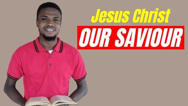 Jesus christ our saviour – bible study Jesus christ our saviour – bible study