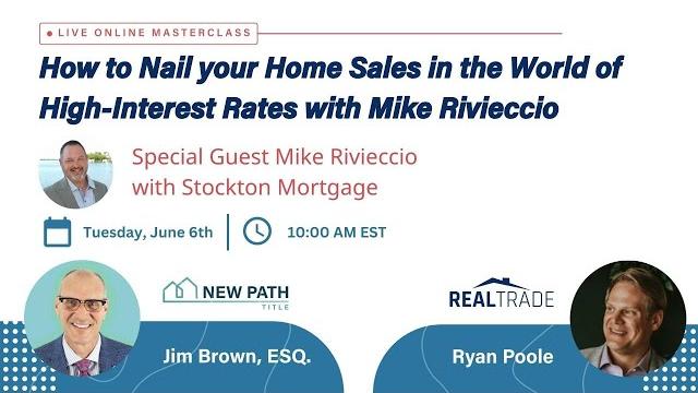 How to nail your home sales in the world of high-interest rates with mike rivieccio | masterclass How to nail your home sales in the world of high-interest rates with mike rivieccio | masterclass