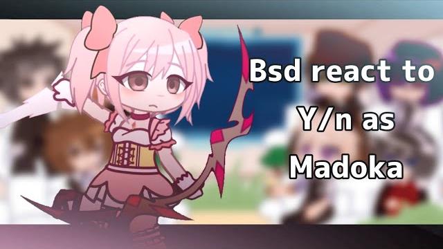 Bsd react to f!y/n as madoka| liriss Bsd react to f!y/n as madoka| liriss