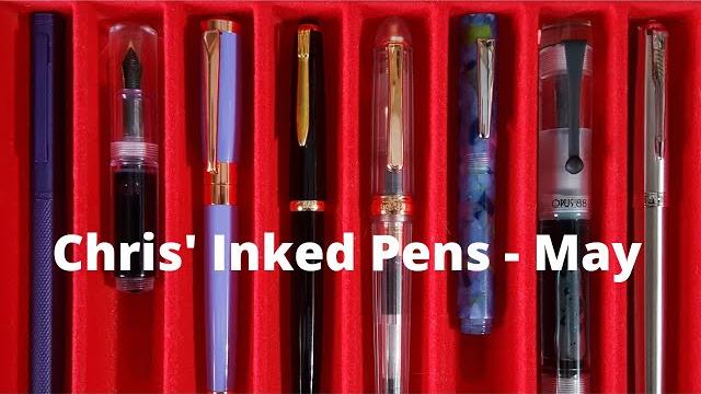 Chris' inked pens - may 2021 Chris' inked pens - may 2021