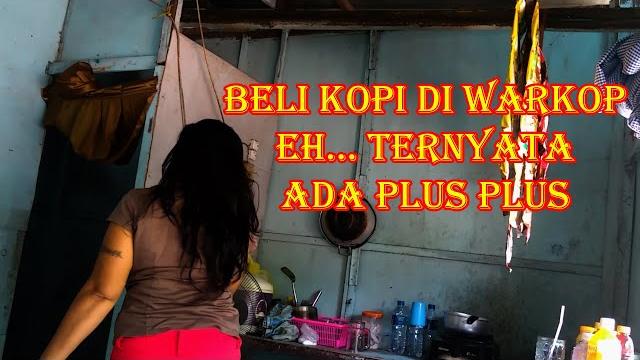 Beli kopi di warkop eh... ternyata ada plus-plus Beli kopi di warkop eh... ternyata ada plus-plus