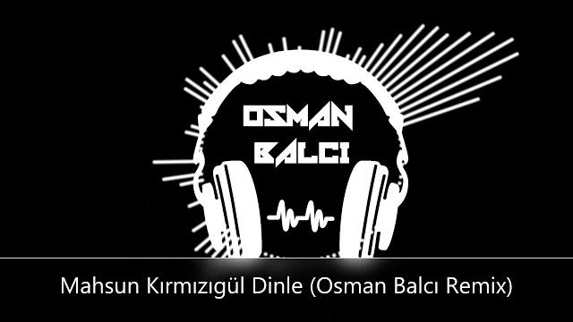 Mahsun kırmızıgül dinle (osman balcı remix) Mahsun kırmızıgül dinle (osman balcı remix)