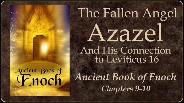 Book of enoch - judgment of the fallen angel azazel (the scapegoat) Book of enoch - judgment of the fallen angel azazel (the scapegoat)