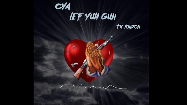 Tk london- cya lef yuh gun Tk london- cya lef yuh gun