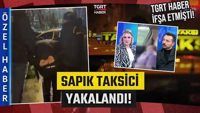 #özelhaber | tgrt haber'in i̇fşa ettiği tacizci yakalandı! taksideki taciz anları gündemi sarstı! #özelhaber | tgrt haber'in i̇fşa ettiği tacizci yakalandı! taksideki taciz anları gündemi sarstı!