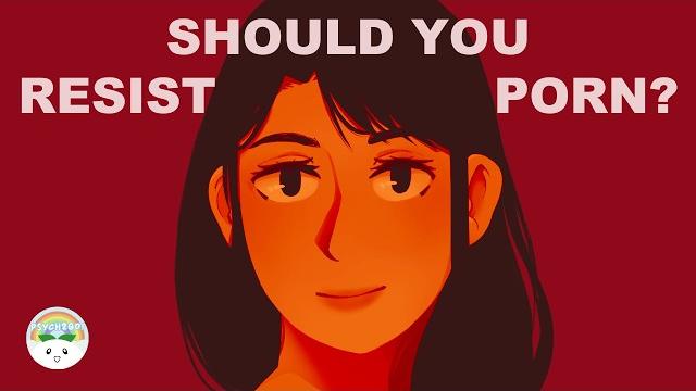 Should you resist the urge to watch porn? Should you resist the urge to watch porn?