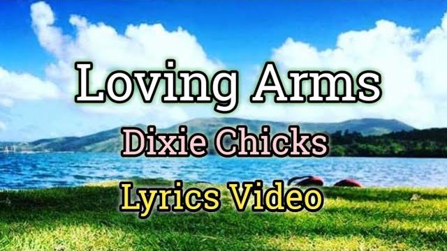 Loving arms - dixie chicks (lyrics video) Loving arms - dixie chicks (lyrics video)