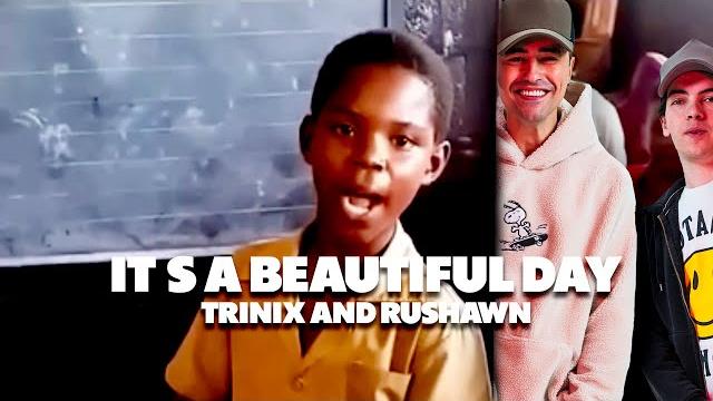 Trinix x rushawn - it’s a beautiful day Trinix x rushawn - it’s a beautiful day