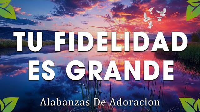Tu fidelidad es grande mix musica cristiana de adoracion 2025- himnos adoracion 2025 Tu fidelidad es grande mix musica cristiana de adoracion 2025- himnos adoracion 2025