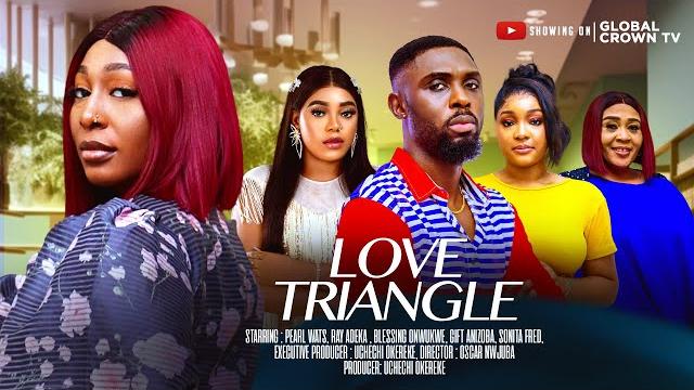 Love triangle - 2025 latest nollywood movie - pearl wats - ray adeka - gift anizoba - sonita fred Love triangle - 2025 latest nollywood movie - pearl wats - ray adeka - gift anizoba - sonita fred