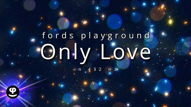 Only love | fords playground | 432hz Only love | fords playground | 432hz