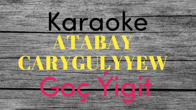 Atabay carygulyyew goç ýigit minus karaoke Atabay carygulyyew goç ýigit minus karaoke