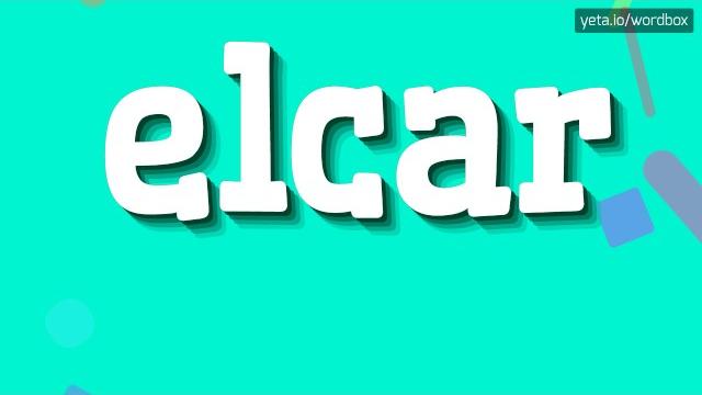How to pronounce elcar? #elcar How to pronounce elcar? #elcar