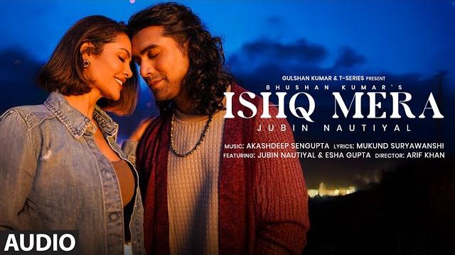 Ishq mera (full audio): jubin nautiyal | esha gupta | akashdeep s | arif k | mukund s | bhushan k Ishq mera (full audio): jubin nautiyal | esha gupta | akashdeep s | arif k | mukund s | bhushan k