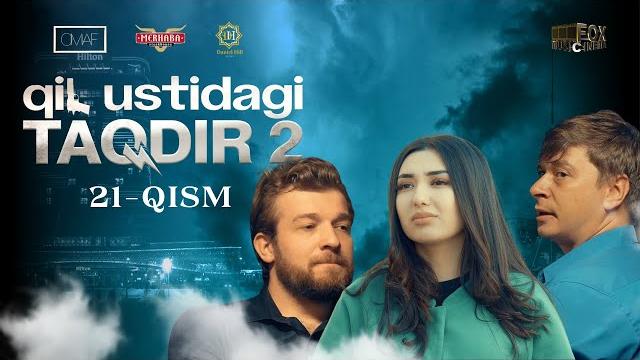 Qil ustidagi taqdir 2 - mavsum 21 - qism (milliy serial) | қил устидаги тақдир 2 - мавсум 21 - қисм Qil ustidagi taqdir 2 - mavsum 21 - qism (milliy serial) | қил устидаги тақдир 2 - мавсум 21 - қисм
