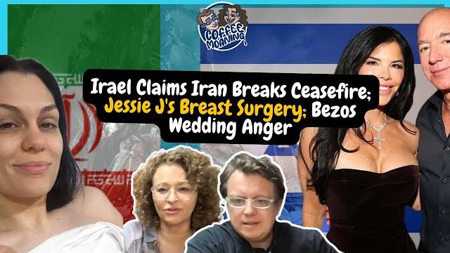 Coffee moaning israel claims iran breaks ceasefire; jessie j's breast surgery; bezos wedding anger Coffee moaning israel claims iran breaks ceasefire; jessie j's breast surgery; bezos wedding anger